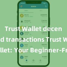 Trust Wallet decentralized transactions Trust Wallet: Your Beginner-Friendly Guide